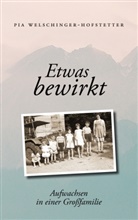 Pia Welschinger-Hofstetter - Etwas bewirkt