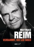 Rei, Matthia Reim, Matthias Reim, Weidenfeld, Dieter Weidenfeld - Verdammt, ich leb noch!