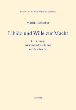 Martin Liebscher - Libido und Wille zur Macht - C. G. Jungs Auseinandersetzung mit Nietzsche