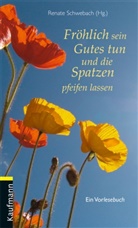 Renat Schwebach, Renate Schwebach - Fröhlich sein, Gutes tun und die Spatzen pfeifen lassen