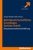 Pro Dr Jürgen Holdenrieder, Jürge Holdenrieder, Jürgen Holdenrieder - Betriebswirtschaftliche Grundlagen Sozialer Arbeit