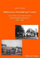 Günter Gebhardt - Militärwesen, Verkehr und Wirtschaft in der Mitte des Kurfürstentums und Königreichs Hannover 1692-1866