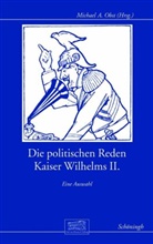 Deutscher Kaiser Wilhelm II., Michae A Obst, Michael A Obst, Bismarck-Stiftung, Bismarck-Stiftung, Michael A Obst... - Die politischen Reden Kaiser Wilhelms II.