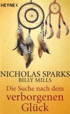 Mills, Billy Mills, Spark, Nichola Sparks, Nicholas Sparks - Die Suche nach dem verborgenen Glück
