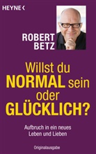 Robert Betz, Robert Th. Betz - Willst du normal sein oder glücklich?