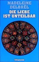 Madeleine Delbrel, Madeleine Delbrêl - Die Liebe ist unteilbar