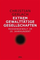 Christian Gerlach - Extrem gewalttätige Gesellschaften