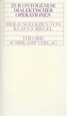 Klau F Riegel, Klaus F Riegel, Klaus F. Riegel - Zur Ontogenese dialektischer Operationen
