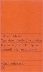 Tilmann Moser - Verstehen, Urteilen, Verurteilen
