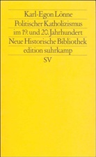 Karl-Egon Lönne, Hans-Ulrich Wehler - Politischer Katholizismus im 19. und 20. Jahrhundert