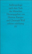 Kamper, Dietmar Kamper, Christop Wulf, Christoph Wulf - Anthropologie nach dem Tode des Menschen