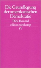 Dick Howard - Die Grundlegung der amerikanischen Demokratie