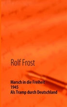 Rolf Frost - Marsch in die Freiheit