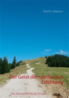 Wolf E Matzker, Wolf E. Matzker - Der Geist der spirituellen Erfahrung