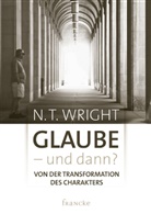 N T Wright, N. T. Wright, Nicholas T Wright, Nicholas Th. Wright - Glaube - und dann?