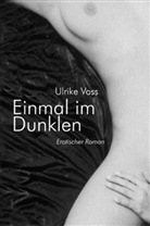Ulrike Voss - Einmal im Dunklen. Erotischer Roman