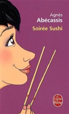 Aba(c)Cassis, Abecassis, Agnes Abecassis, Agnès Abécassis, Agnès (1972-....) Abécassis, Abecassis a... - Soirée sushi