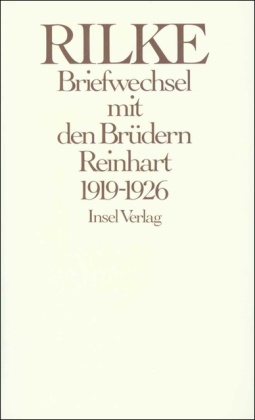 Geor Reinhart, Georg Reinhart, Han Reinhart, Hans Reinhart, Rainer M. Rilke, Rainer Mari Rilke... - Briefwechsel mit den Brüdern Reinhart 1919-1926