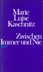 Marie L. Kaschnitz, Marie Luise Kaschnitz - Zwischen Immer und Nie