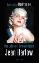 Bettina Uhlich - Das Leben der Leinwandgöttin Jean Harlow