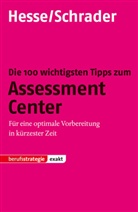 Jürgen Hesse, Hans Chr. Schrader, Hans Christian Schrader, Hans-Christian Schrader - Die 100 wichtigsten Tipps zum Assessment Center
