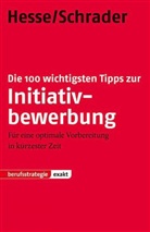 Jürgen Hesse, Hans Chr. Schrader, Hans Christian Schrader, Hans-Christian Schrader - Die 100 wichtigsten Tipps zur Initiativbewerbung