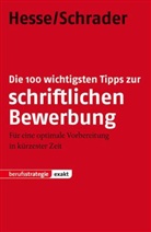 Jürgen Hesse, Hans Chr. Schrader, Hans Christian Schrader, Hans-Christian Schrader - Die 100 wichtigsten Tipps zur schriftlichen Bewerbung