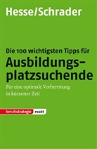 Jürgen Hesse, Hans Chr. Schrader, Hans Christian Schrader - Die 100 wichtigsten Tipps für Ausbildungsplatzsuchende