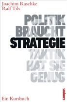 Joachi Raschke, Joachim Raschke, Ralf Tils - Politik braucht Strategie - Taktik hat sie genug