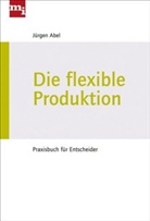 Jürgen Abel - Die flexible Produktion