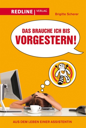 Brigitte Scherer - Das brauche ich bis vorgestern! - Aus dem Leben einer Assistentin