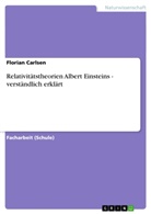 Florian Carlsen - Relativitätstheorien Albert Einsteins - verständlich erklärt