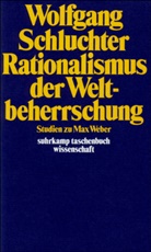 Wolfgang Schluchter - Rationalismus der Weltbeherrschung