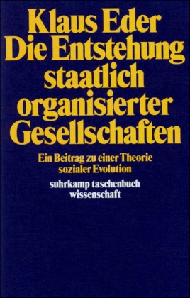 Klaus Eder - Die Entstehung staatlich organisierter Gesellschaften - Ein Beitrag zu einer Theorie sozialer Evolution