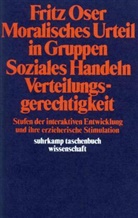 Fritz Oser - Moralisches Urteil in Gruppen. Soziales Handeln. Verteilungsgerechtigkeit