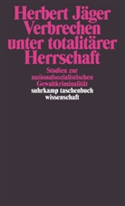 Herbert Jäger - Verbrechen unter totalitärer Herrschaft