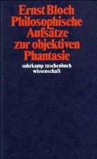 Ernst Bloch - Philosophische Aufsätze zur objektiven Phantasie