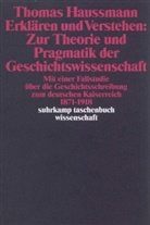 Thomas Haussmann - Erklären und Verstehen: Zur Theorie und Pragmatik der Geschichtswissenschaft