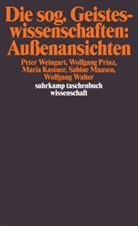Maria Kastner, Sabine Maasen, Wolfgang Prinz, Wolfgang Prinz u a, Wolfgang Walter, Pete Weingart... - Die sog. Geisteswissenschaften: Außenansichten