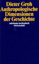Dieter Groh - Anthropologische Dimensionen der Geschichte