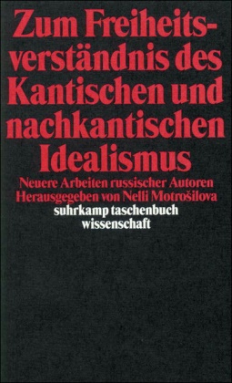 Nelli Vasilevna Motrošilova, Nelli Vasilevna Motroilova, Nell Vasilevna Motrosilova, Nelli Vasilevna Motrosilova - Zum Freiheitsverständnis des Kantischen und Nachkantischen Idealismus - Neuere Arbeiten russischer Autoren