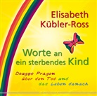 Elisabeth Kübler-Ross - Worte an ein sterbendes Kind