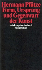 Hermann Pfütze - Form, Ursprung und Gegenwart der Kunst