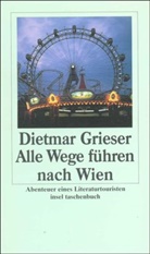 Dietmar Grieser - Alle Wege führen nach Wien
