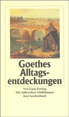 Egon Freitag, Johann Wolfgang von Goethe - Goethes Alltagsentdeckungen