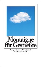 Michel de Montaigne, Uw Schultz, Uwe Schultz - Montaigne für Gestreßte
