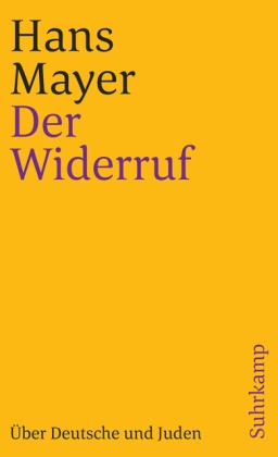 Hans Mayer - Der Widerruf Über Deutsche und Juden