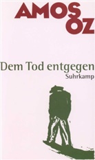 Amos Oz - Dem Tod entgegen
