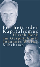 Ulrich Beck, Johannes Willms, Ulric Beck, Ulrich Beck - Freiheit oder Kapitalismus