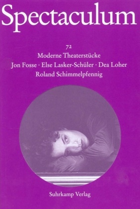 Jo Fosse, Jon Fosse,  Lasker-Schüler, Els Lasker-Schüler, Else Lasker-Schüler, Dea Loher... - Spectaculum 72 - Vier moderne Theaterstücke